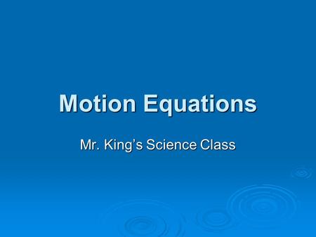 Motion Equations Mr. Kings Science Class. WORK WORK = FORCE X DISTANCE.