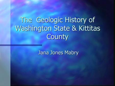 The Geologic History of Washington State & Kittitas County
