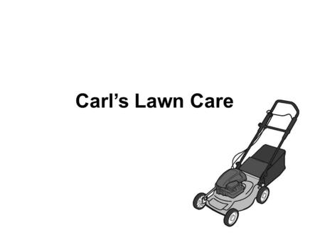 Carls Lawn Care. 1 What advice would Carl probably give to someone trying to start a business? Ο A. Flexible payment plans and schedules should be offered.