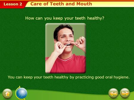 Care of Teeth and Mouth How can you keep your teeth healthy?