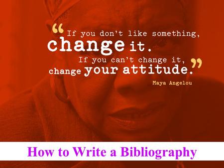 How to Write a Bibliography. Tips The book or magazine title is always underlined in a bibliography! If a citation is more than one line long, indent.