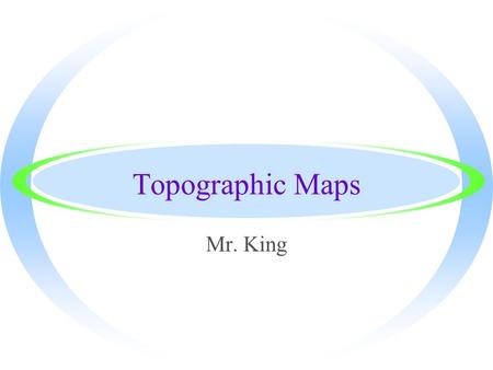 Topographic Maps Mr. King.