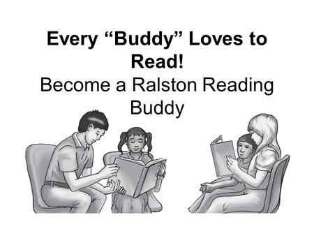 Every Buddy Loves to Read! Become a Ralston Reading Buddy.