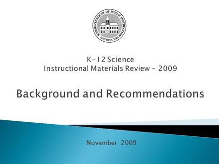 November 2009. 2008 2nd Substitute House Bill (2SHB) 2598 Revised K-12 science standards presented to Legislature by December 1, 2008 Final revised standards.