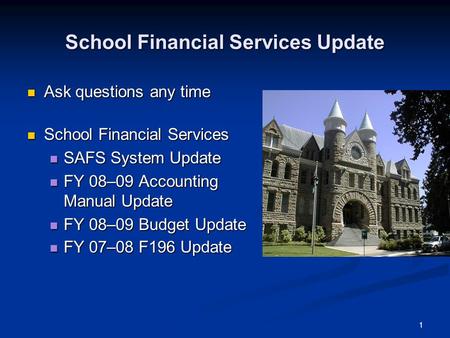 1 School Financial Services Update Ask questions any time Ask questions any time School Financial Services School Financial Services SAFS System Update.