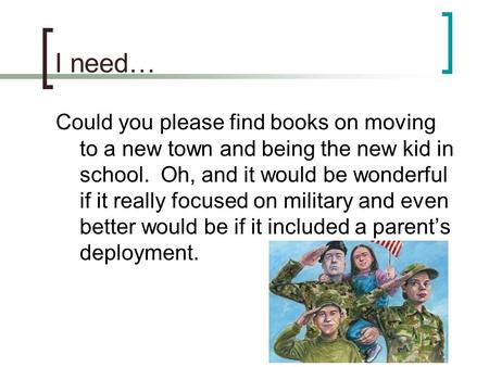 I need… Could you please find books on moving to a new town and being the new kid in school. Oh, and it would be wonderful if it really focused on military.
