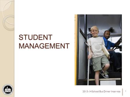 STUDENT MANAGEMENT 1 2013-14 School Bus Driver Inservice.