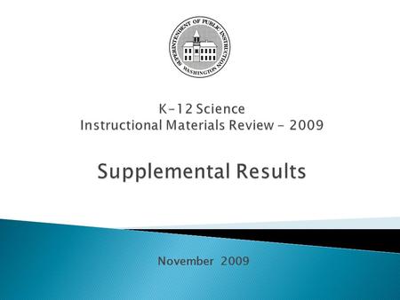 November 2009. No requirement to make recommendations Higher level review of alignment with Cross- cutting and Big Ideas from Revised Science Standards.
