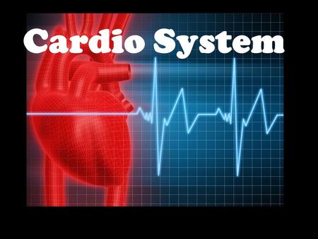 Cardio System.