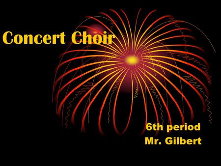 Concert Choir 6th period Mr. Gilbert. Grading Policy 60% Participation 30% Concert Attendance 10% Theory.