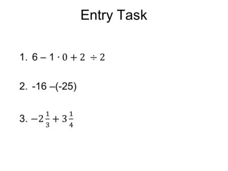 Entry Task. Chapter Homework Log sheet Remember start on Tuesday Mark Monday as labor day or no school Each box must have something in it Fill in learning.