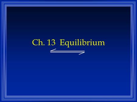 Ch. 13 Equilibrium.