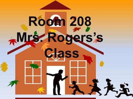 Room 208 Mrs. Rogerss Class. Reminders : Bell rings at 8:55 am Students need to be in class ready to learn by 9:00 am. All Students are issued an assignment.