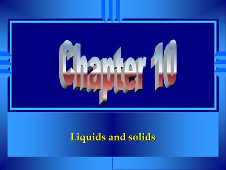 Chapter 10 Liquids and solids.