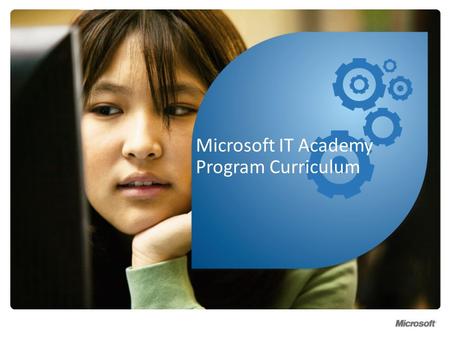 Microsoft IT Academy Program Curriculum. Your goal is to make learning more motivating, relevant, collaborative, and engaging for todays students. Microsoft.