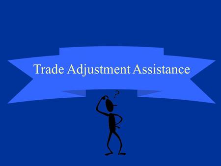 Trade Adjustment Assistance. Trade Adjustment Assistance (TAA) Through the Trade Act of 1974 as Amended by the Trade Act of 2002 Effective November 04,