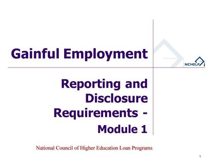 Reporting and Disclosure Requirements - Module 1 Gainful Employment 1.