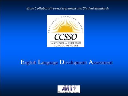 State Collaborative on Assessment and Student Standards E nglish L anguage D evelopment A ssessment.