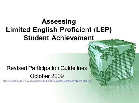 Assessing Limited English Proficient (LEP) Student Achievement Revised Participation Guidelines October 2009
