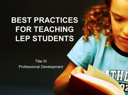BEST PRACTICES FOR TEACHING LEP STUDENTS
