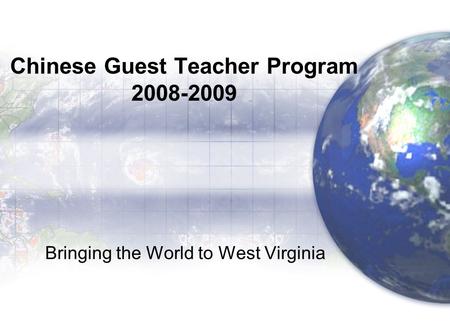 Chinese Guest Teacher Program 2008-2009 Bringing the World to West Virginia.