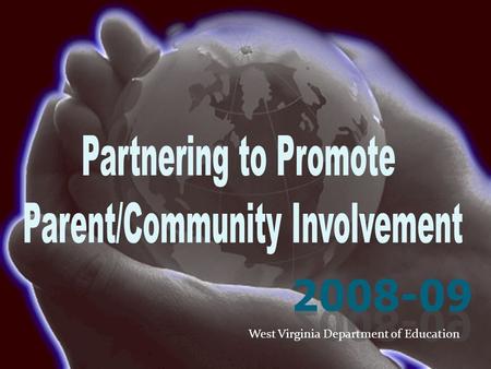 West Virginia Department of Education. Overview State Board Mandate 2008-09 Parent and Community (PAC) Focus Areas How Can We Partner Together? Partnering.