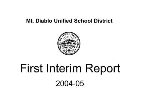 Mt. Diablo Unified School District First Interim Report 2004-05.