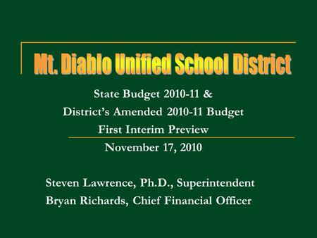 State Budget 2010-11 & Districts Amended 2010-11 Budget First Interim Preview November 17, 2010 Steven Lawrence, Ph.D., Superintendent Bryan Richards,
