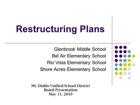 Restructuring Plans Glenbrook Middle School Bel Air Elementary School Rio Vista Elementary School Shore Acres Elementary School Mt. Diablo Unified School.