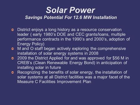 Solar Power Savings Potential For 12.6 MW Installation District enjoys a long history as a resource conservation leader ( early 1980s DOE and CEC grants/loans,