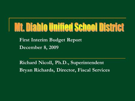 First Interim Budget Report December 8, 2009 Richard Nicoll, Ph.D., Superintendent Bryan Richards, Director, Fiscal Services.