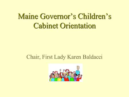 Maine Governors Childrens Cabinet Orientation Chair, First Lady Karen Baldacci.