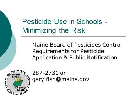 Pesticide Use in Schools - Minimizing the Risk Maine Board of Pesticides Control Requirements for Pesticide Application & Public Notification 287-2731.