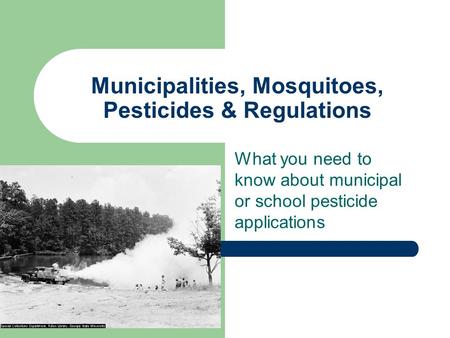 Municipalities, Mosquitoes, Pesticides & Regulations What you need to know about municipal or school pesticide applications.