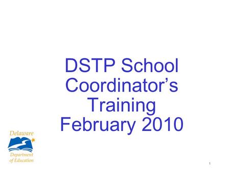 1 DSTP School Coordinators Training February 2010.