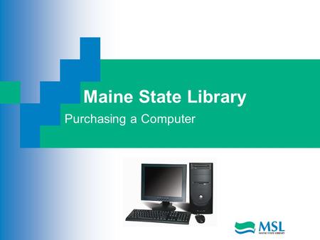 Maine State Library Purchasing a Computer. Before Purchasing the Computer What are you going to use the computer for? Who in the house will also use the.