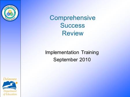 Comprehensive Success Review Implementation Training September 2010.