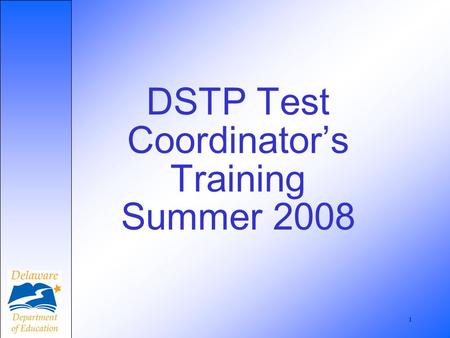 1 DSTP Test Coordinators Training Summer 2008. 2 Welcome.