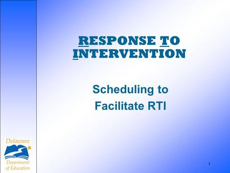 1 RESPONSE TO INTERVENTION Scheduling to Facilitate RTI.