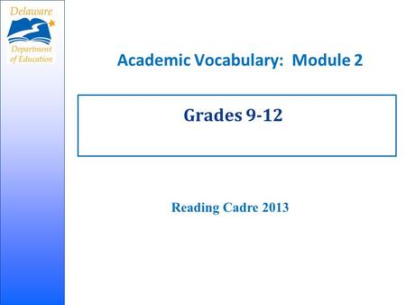 Academic Vocabulary: Module 2 Grades 9-12 Reading Cadre 2013.