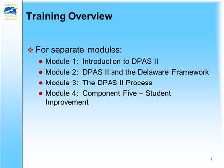 The Delaware Performance Appraisal System II for Specialists August 2013 Training Module 2 The Delaware Framework Review and Components 1-5 Training for.