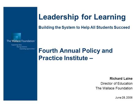 Leadership for Learning Building the System to Help All Students Succeed Fourth Annual Policy and Practice Institute – Richard Laine Director of Education.
