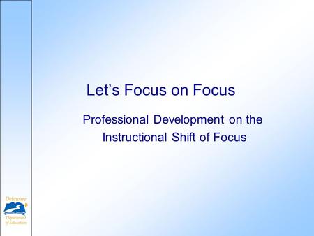 Professional Development on the Instructional Shift of Focus Lets Focus on Focus.
