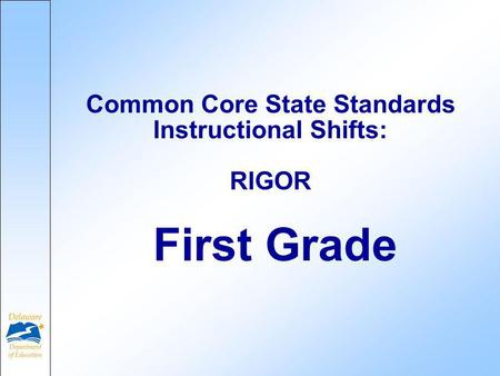 First Grade Common Core State Standards Instructional Shifts: RIGOR.