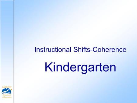 Kindergarten Instructional Shifts-Coherence. Why Common Core? Initiated by the National Governors Association (NGA) and Council of Chief State School.