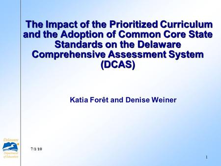 Katia Forêt and Denise Weiner The Impact of the Prioritized Curriculum and the Adoption of Common Core State Standards on the Delaware Comprehensive Assessment.
