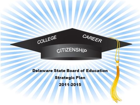 ~DRAFT~ Delaware State Board of Education Strategic Plan 2011-2015.