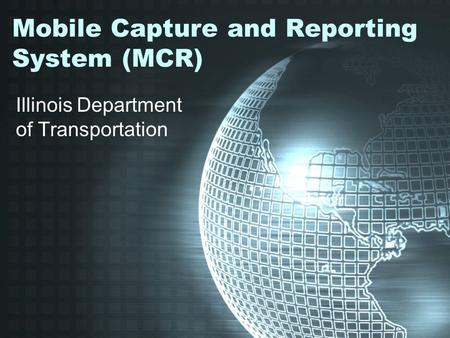 Mobile Capture and Reporting System (MCR)
