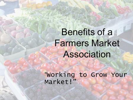 Benefits of a Farmers Market Association Working to Grow Your Market!