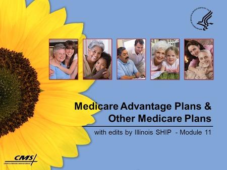 Medicare Advantage Plans & Other Medicare Plans with edits by Illinois SHIP - Module 11.